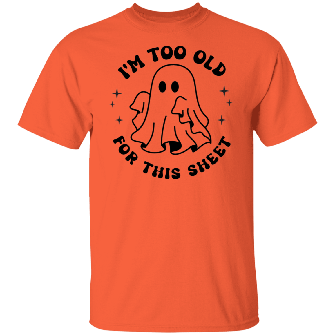 I'm Too Old for This Sheet T-shirt