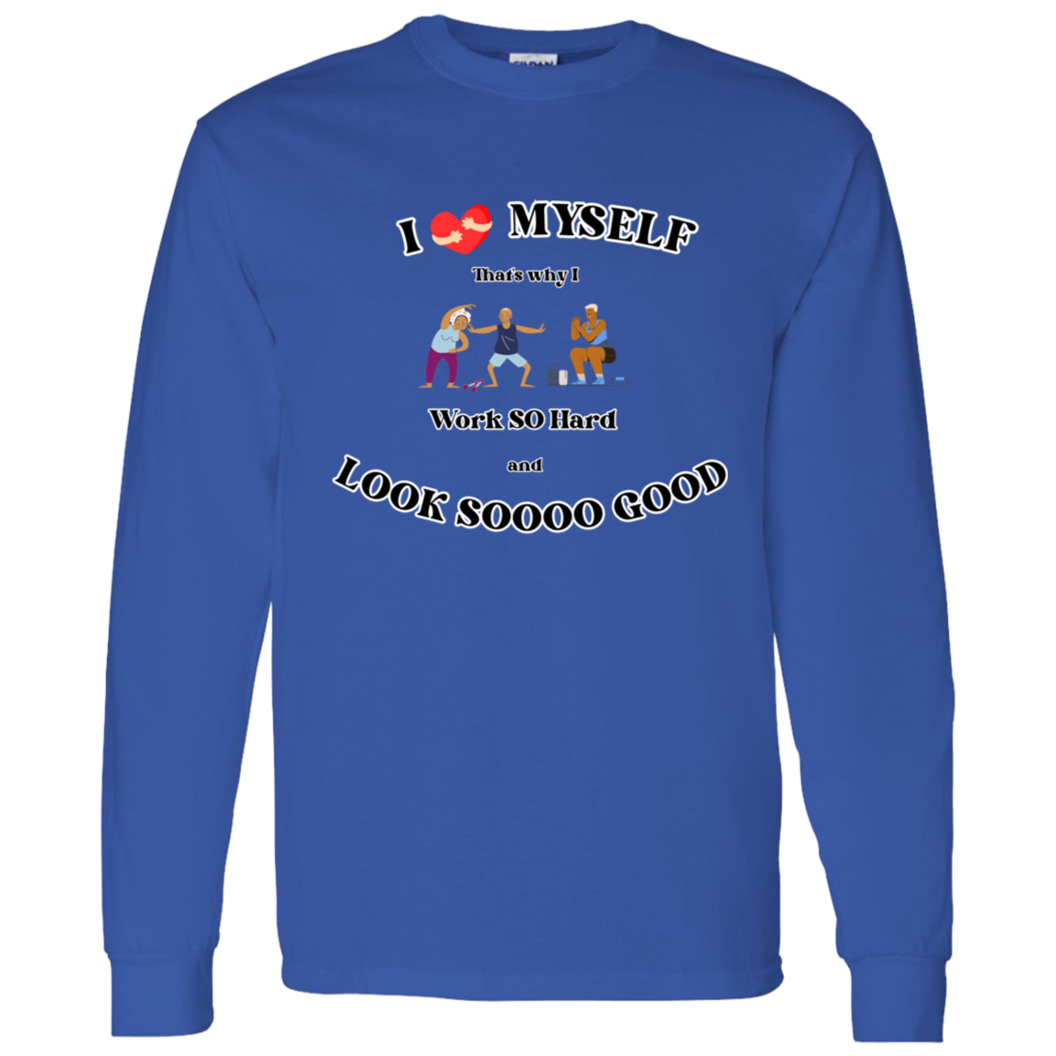 I Love Myself and Work SO Hard Long sleeve