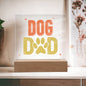 Dog Dad Acrylic Plaque with Optional LED Base
