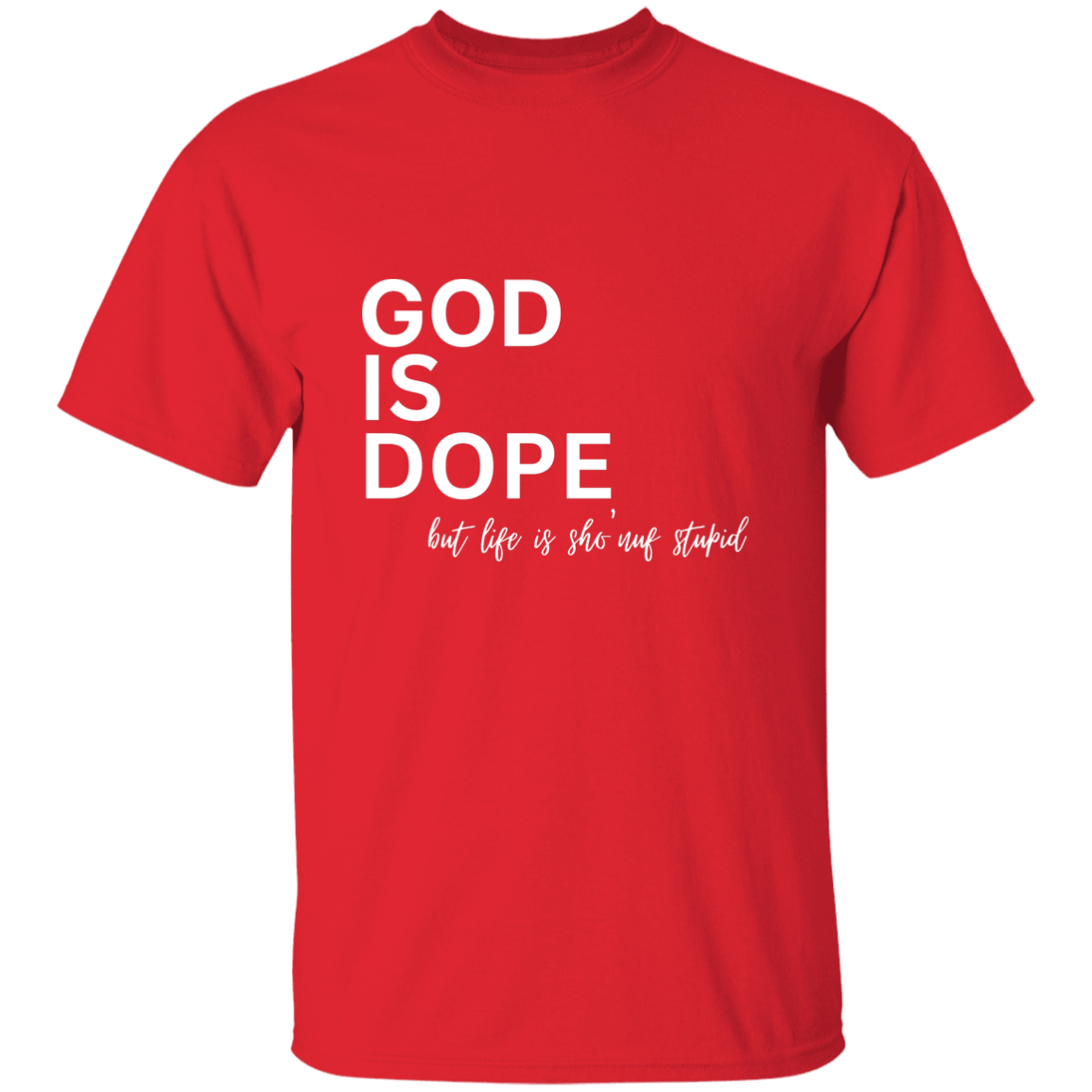GOD IS DOPE BUT LIFE IS STUPID T-Shirt