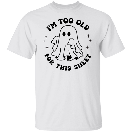 I'm Too Old for This Sheet T-shirt