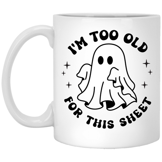 I'm Too Old for This Sheet Mug