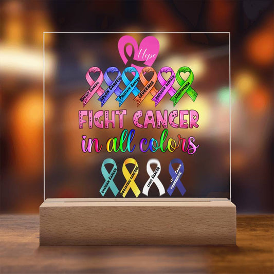 Acrylic Fight Cancer In All Colors | Acrylic Plaque with Optional LED Lighted Base | Hope and Support for Warriors, Survivors, Family and  Friends